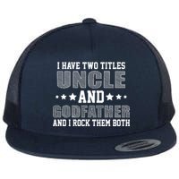 Funny Uncle And Godfather I Rock Them Both Flat Bill Trucker Hat