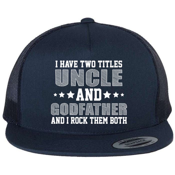 Funny Uncle And Godfather I Rock Them Both Flat Bill Trucker Hat