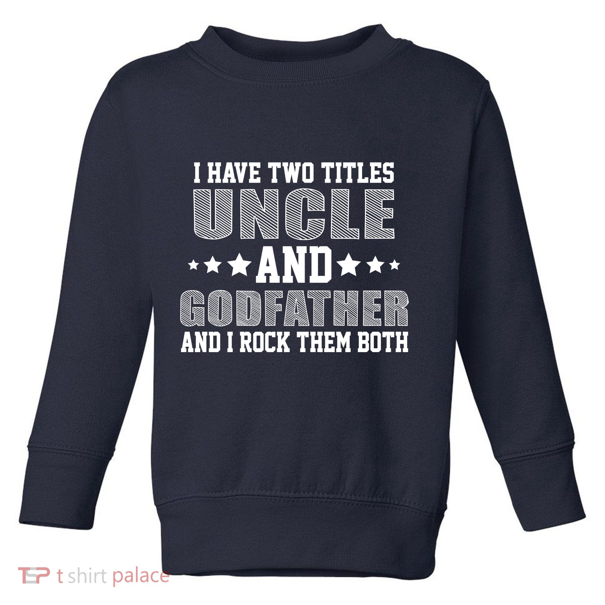 Funny Uncle And Godfather I Rock Them Both Toddler Sweatshirt