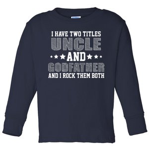 Funny Uncle And Godfather I Rock Them Both Toddler Long Sleeve Shirt