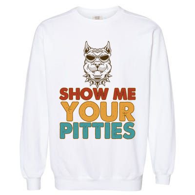 Funny Vintage Colors Show Me Your Pitties Pit Bull Garment-Dyed Sweatshirt