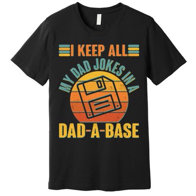 Funny Vintage I Keep All My Dad Jokes In A Dad-A-Base Premium T-Shirt