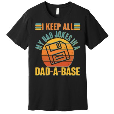 Funny Vintage I Keep All My Dad Jokes In A Dad-A-Base Premium T-Shirt