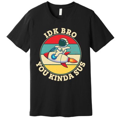 Funny Vintage IDK BRO You Kinda Sus Impostor Among Us Premium T-Shirt