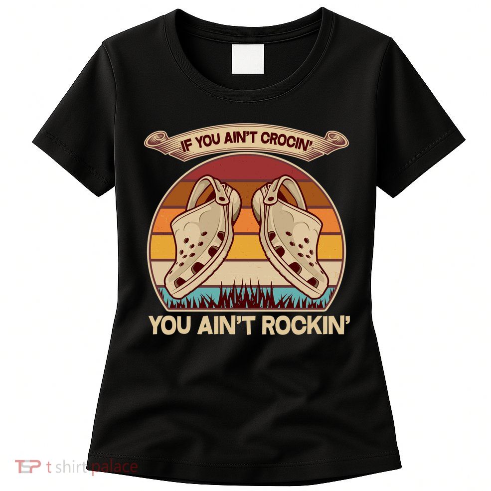 Funny Vintage If You Ain't Crocin' You Ain't Rockin Womens T-Shirt