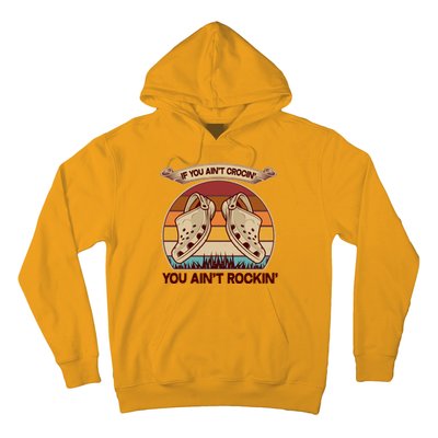 Funny Vintage If You Ain't Crocin' You Ain't Rockin Hoodie