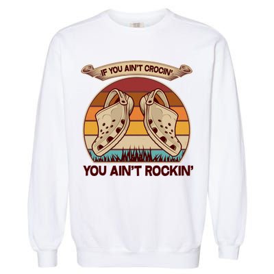 Funny Vintage If You Ain't Crocin' You Ain't Rockin Garment-Dyed Sweatshirt