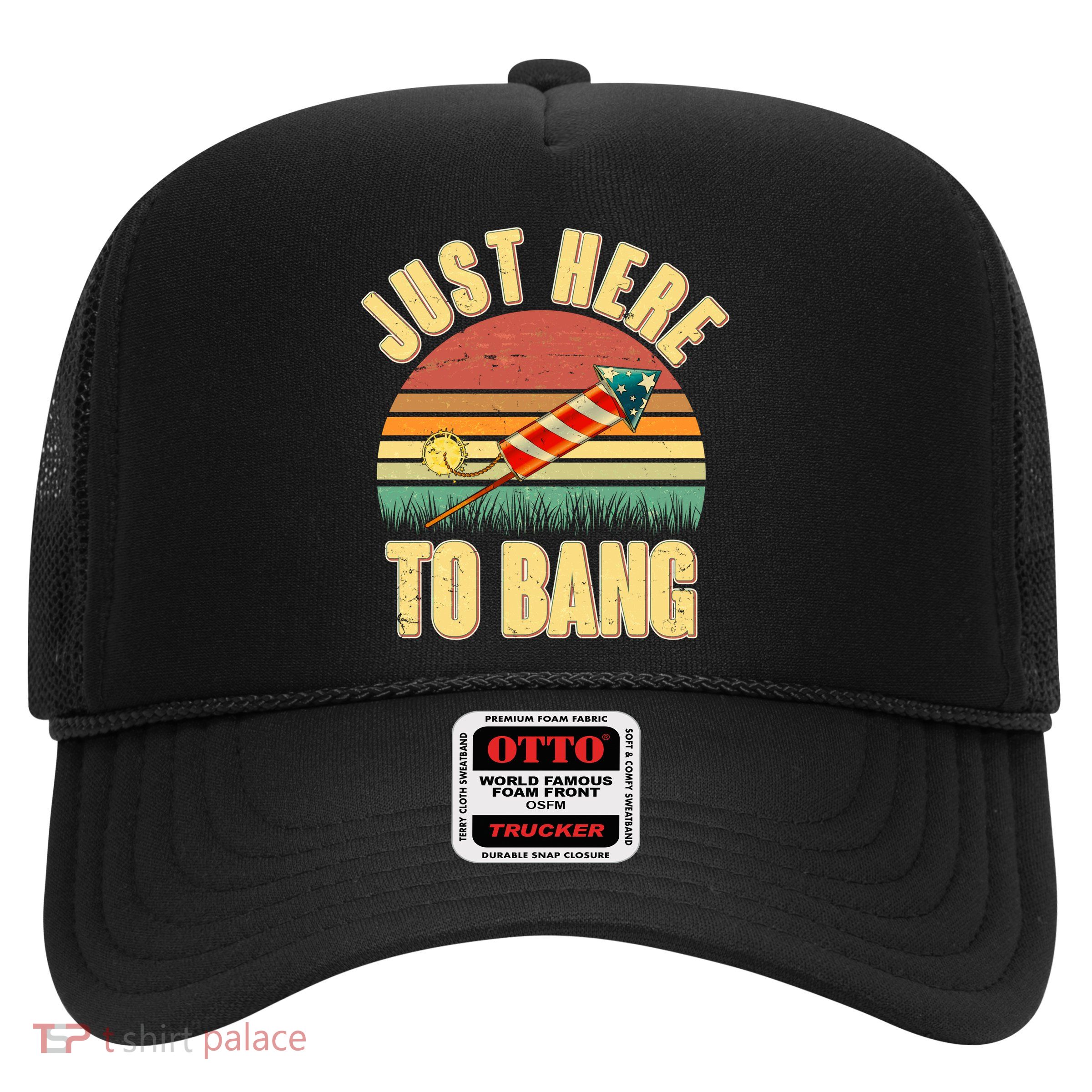 Funny Vintage Just Here To Bang July 4th Trucker Hat