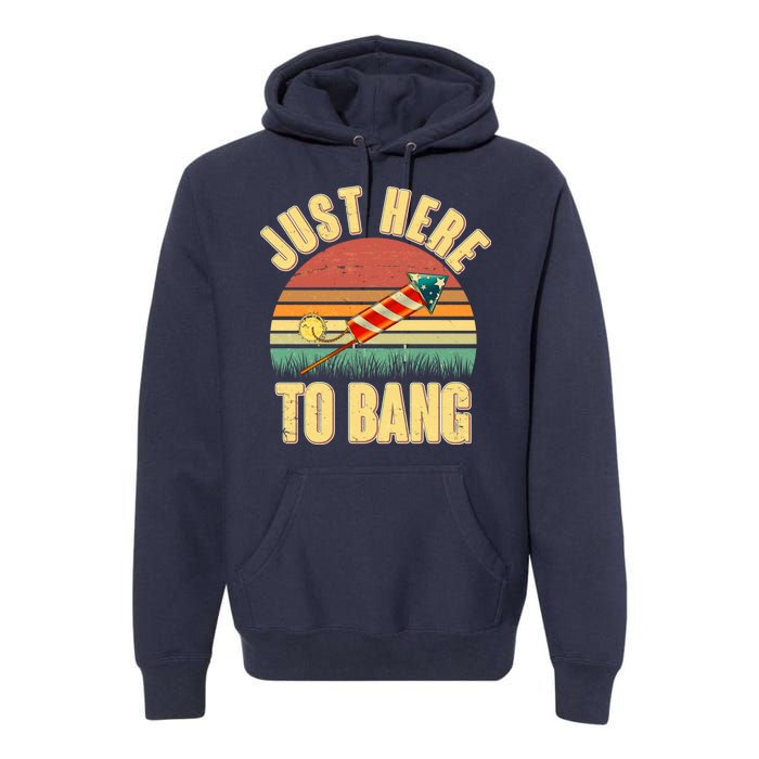 Funny Vintage Just Here To Bang July 4th Premium Hoodie