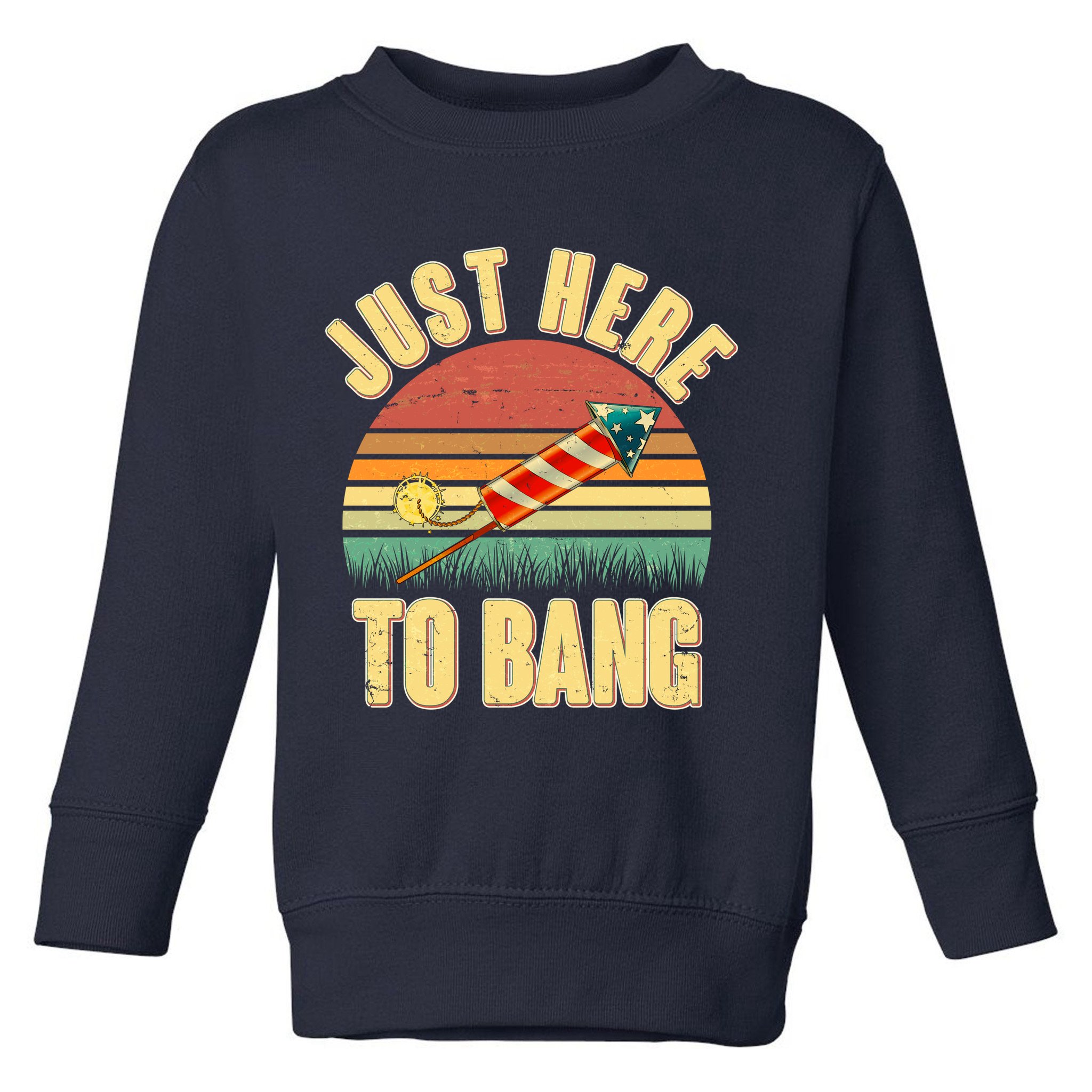 Funny Vintage Just Here To Bang July 4th Toddler Sweatshirt