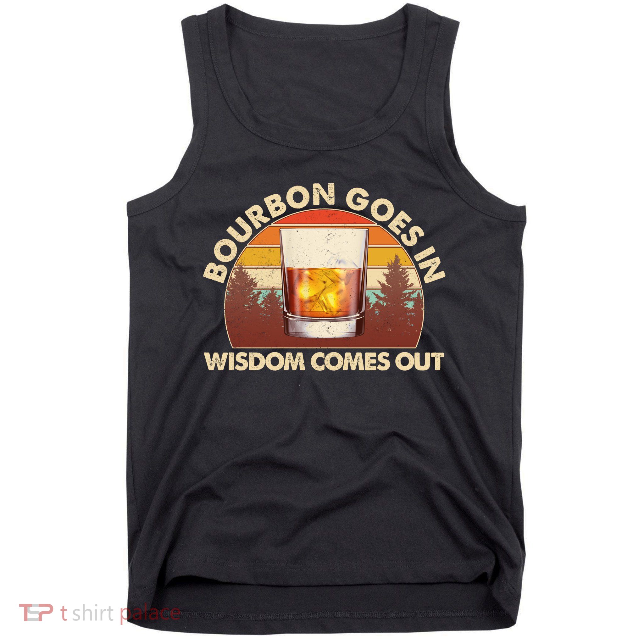 Funny Vintage Retro Bourbon Goes In Wisdom Comes Out Tank Top
