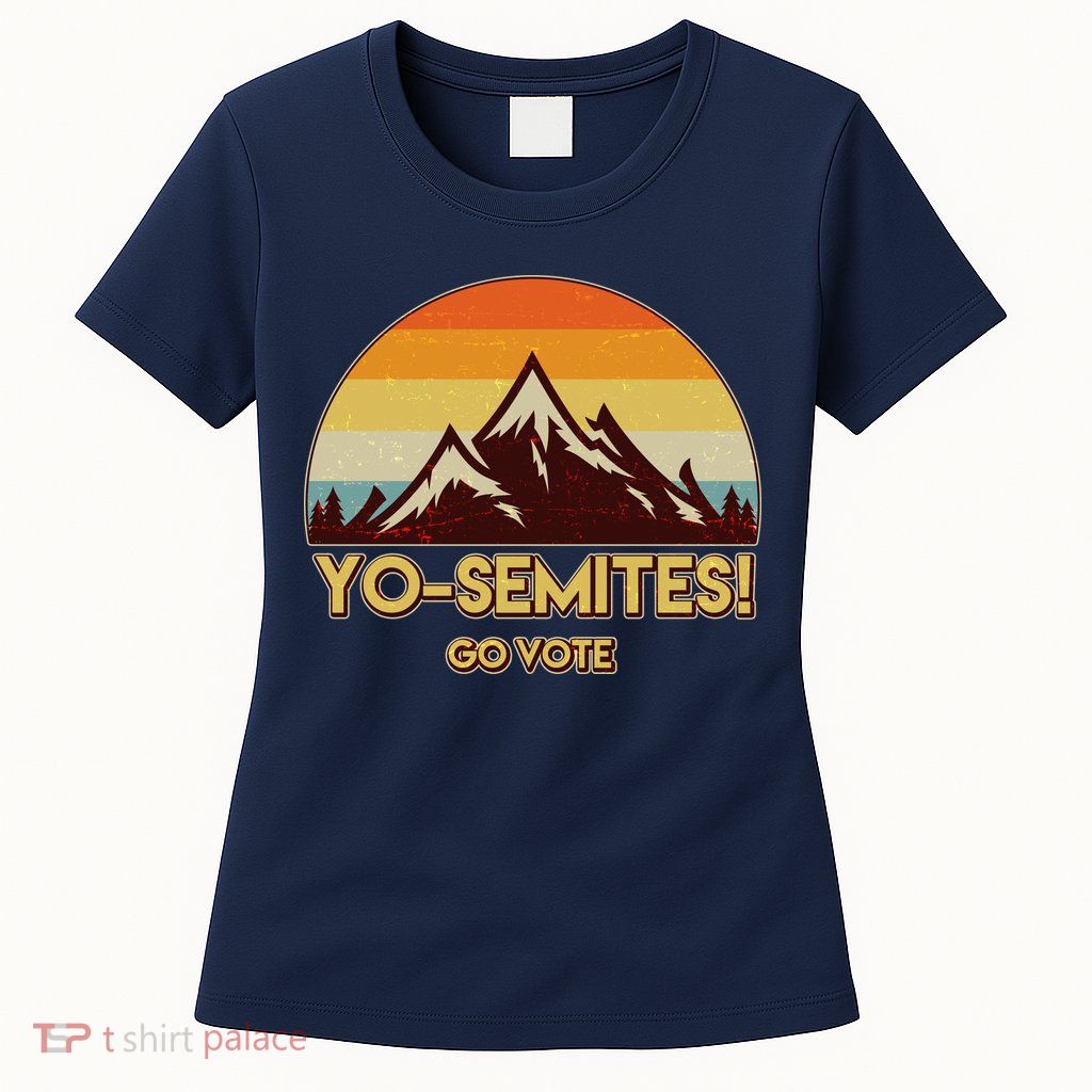 Funny Vintage Yo-Semites Go Vote Anti Trump Womens T-Shirt