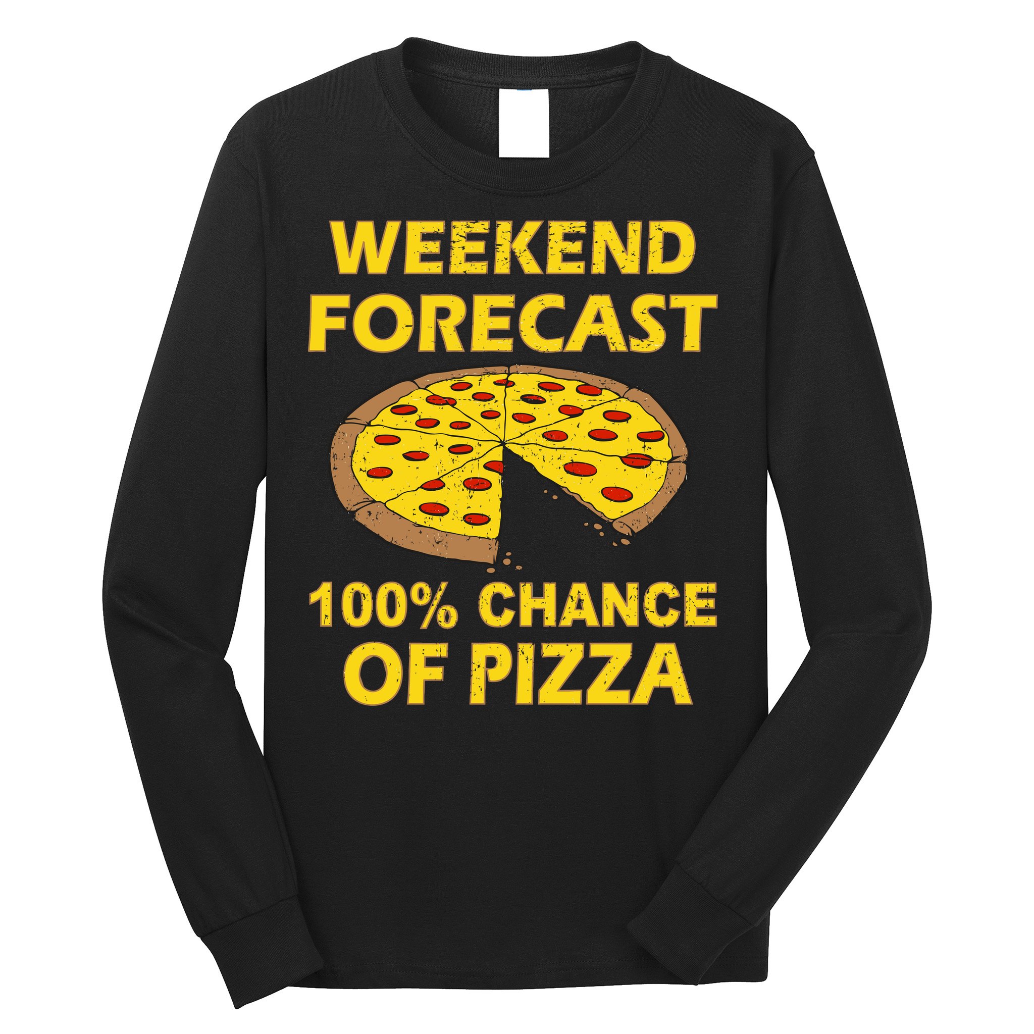 Funny Weekend Forecast 100 Percent Chance Of Pizza Long Sleeve Shirt