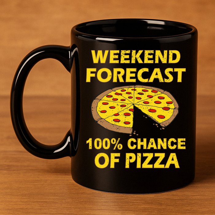 Funny Weekend Forecast 100 Percent Chance Of Pizza 11oz C Handle Ceramic Mug