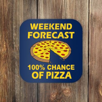 Funny Weekend Forecast 100 Percent Chance Of Pizza Coaster