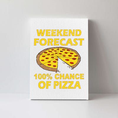 Funny Weekend Forecast 100 Percent Chance Of Pizza Canvas