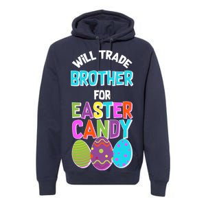 Funny Will Trade Brother For Easter Candy Premium Hoodie