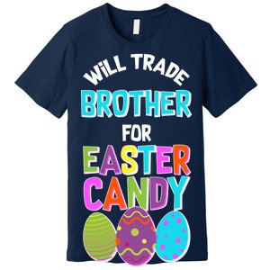 Funny Will Trade Brother For Easter Candy Premium T-Shirt