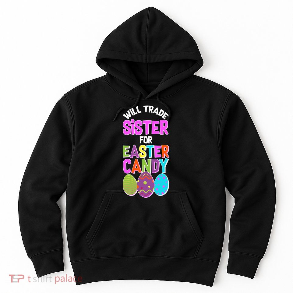 Funny Will Trade Sister For Easter Candy Hoodie