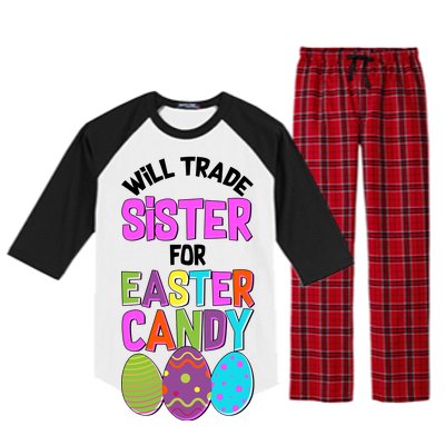 Funny Will Trade Sister For Easter Candy Raglan Sleeve Pajama Set