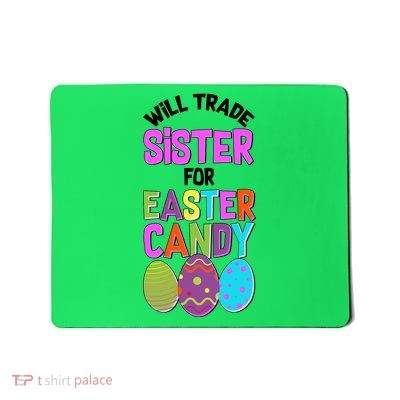 Funny Will Trade Sister For Easter Candy Mousepad
