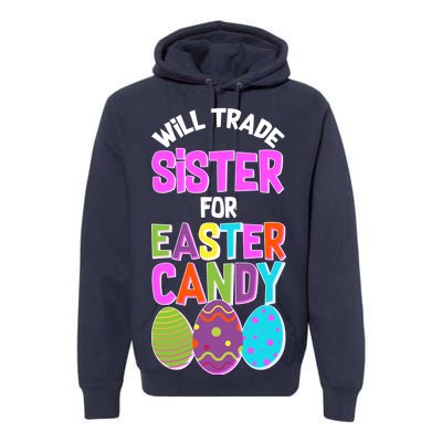 Funny Will Trade Sister For Easter Candy Premium Hoodie