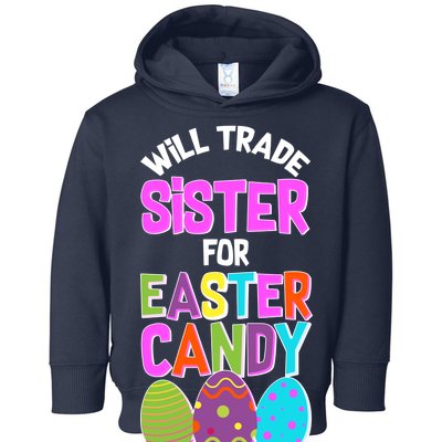 Funny Will Trade Sister For Easter Candy Toddler Hoodie