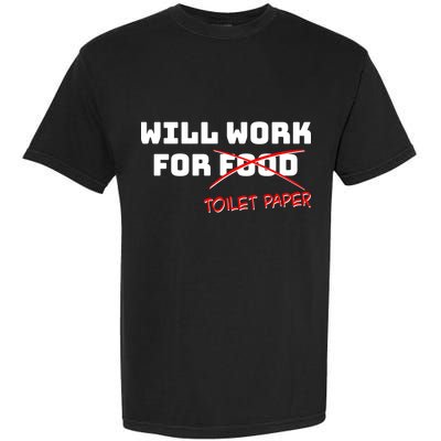 Funny Will Work For Toilet Paper Garment-Dyed Heavyweight T-Shirt