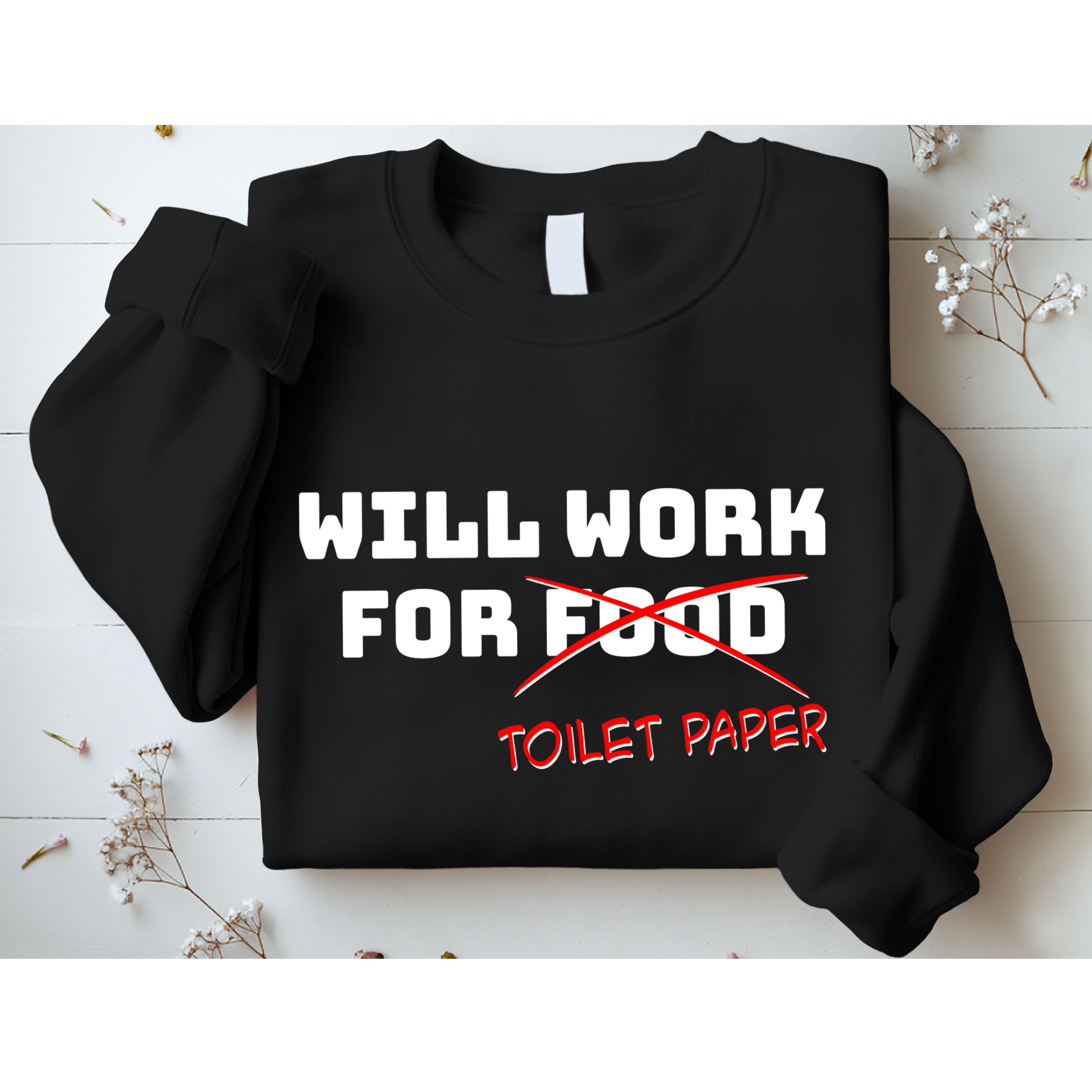 Funny Will Work For Toilet Paper Sweatshirt