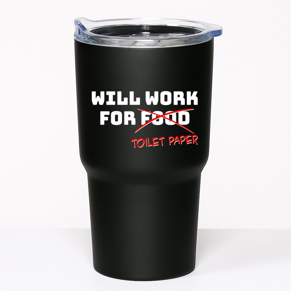 Funny Will Work For Toilet Paper Tumbler