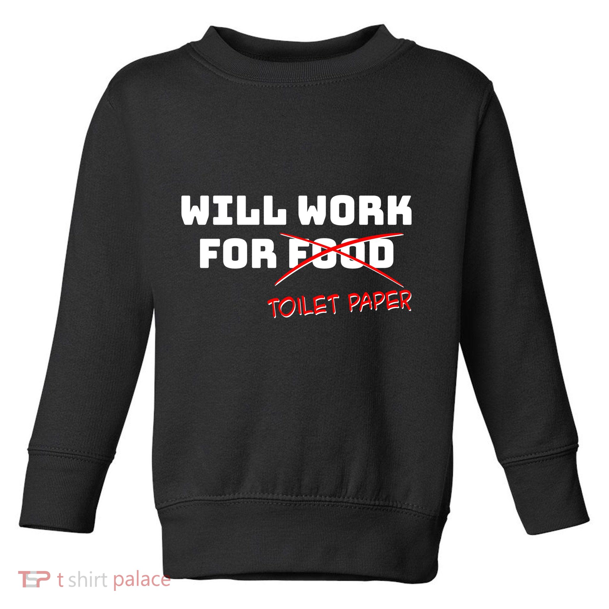 Funny Will Work For Toilet Paper Toddler Sweatshirt