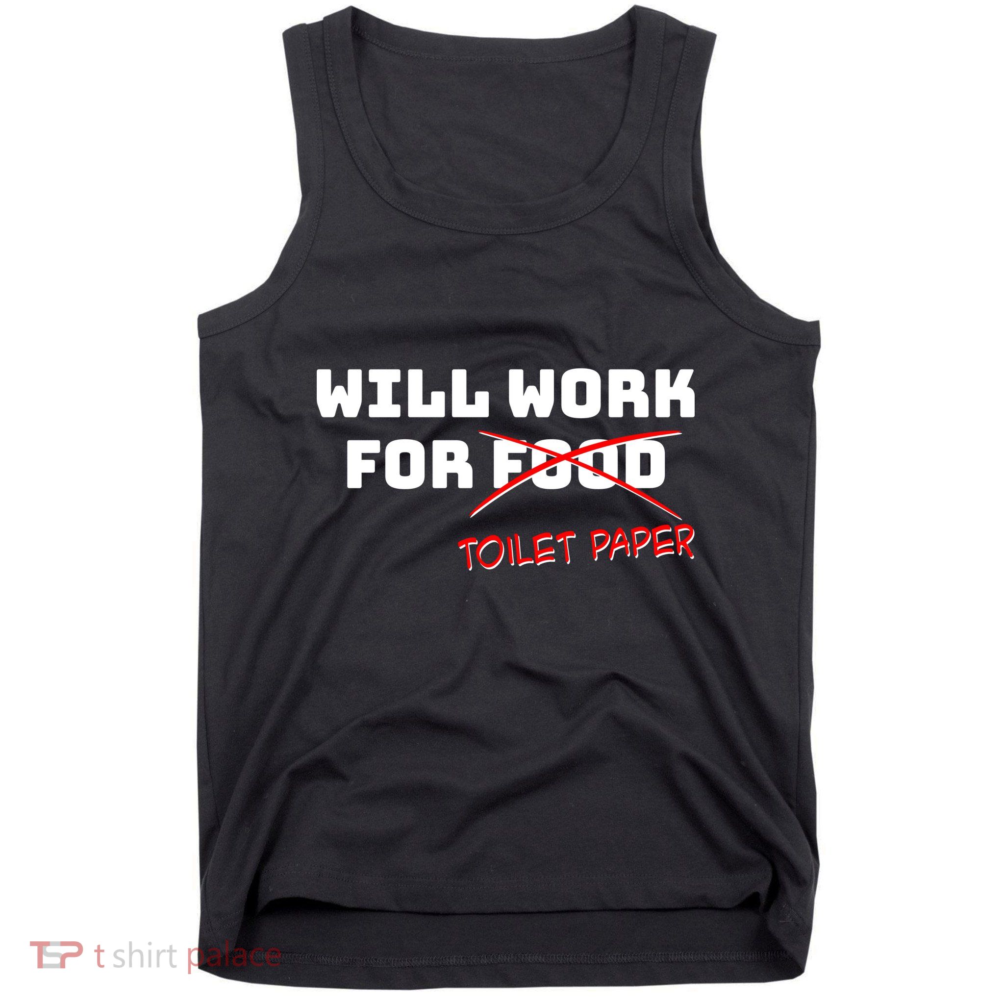 Funny Will Work For Toilet Paper Tank Top