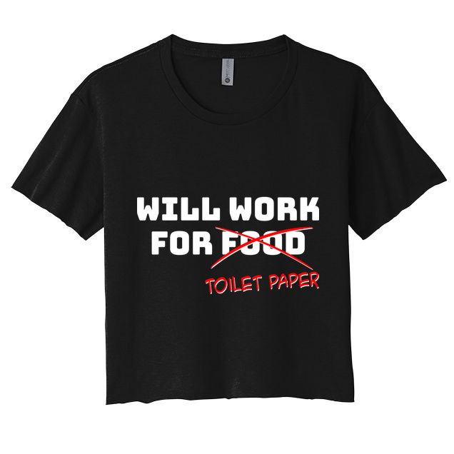 Funny Will Work For Toilet Paper Crop Top