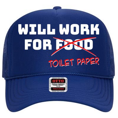 Funny Will Work For Toilet Paper High Crown Mesh Back Trucker Hat