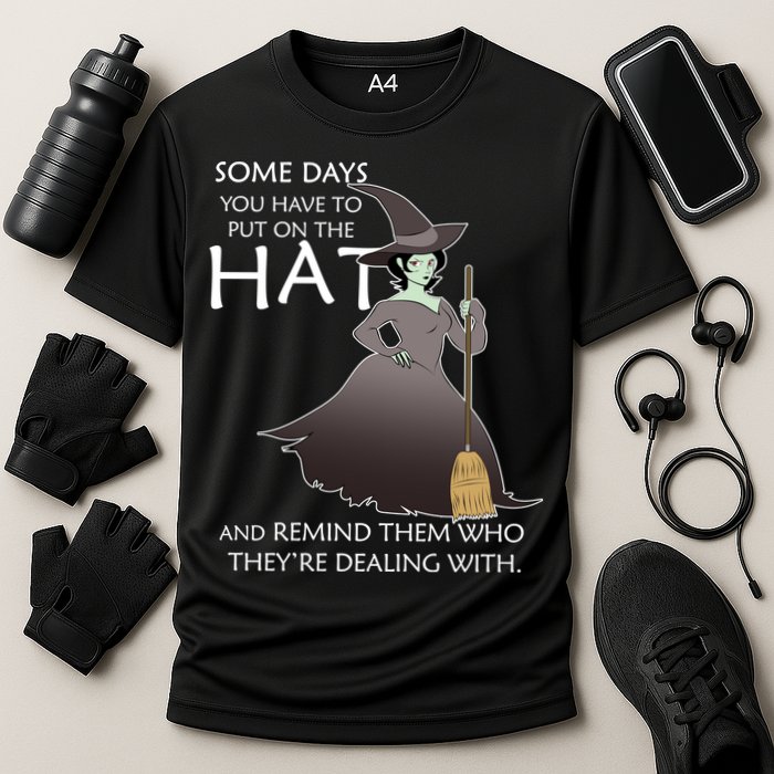 Funny Witch Some Day You Have To Put On The Hat Performance Shirt