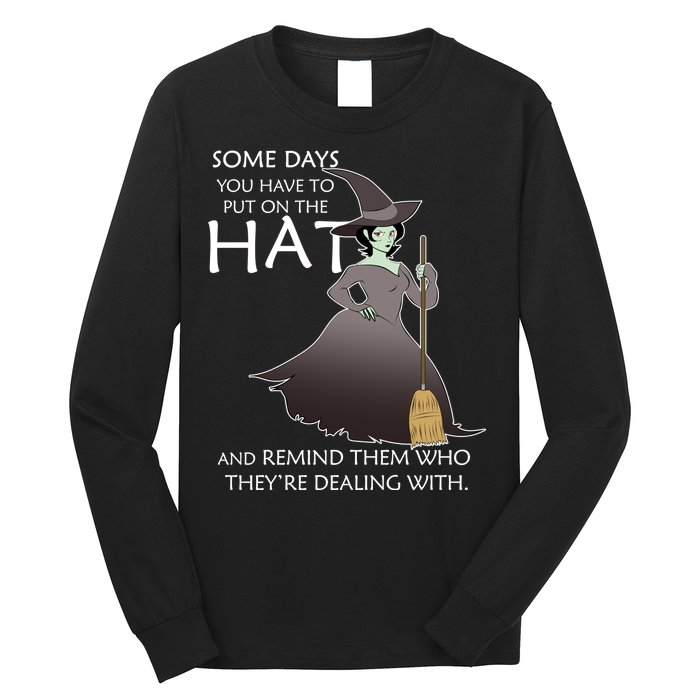 Funny Witch Some Day You Have To Put On The Hat Long Sleeve Shirt