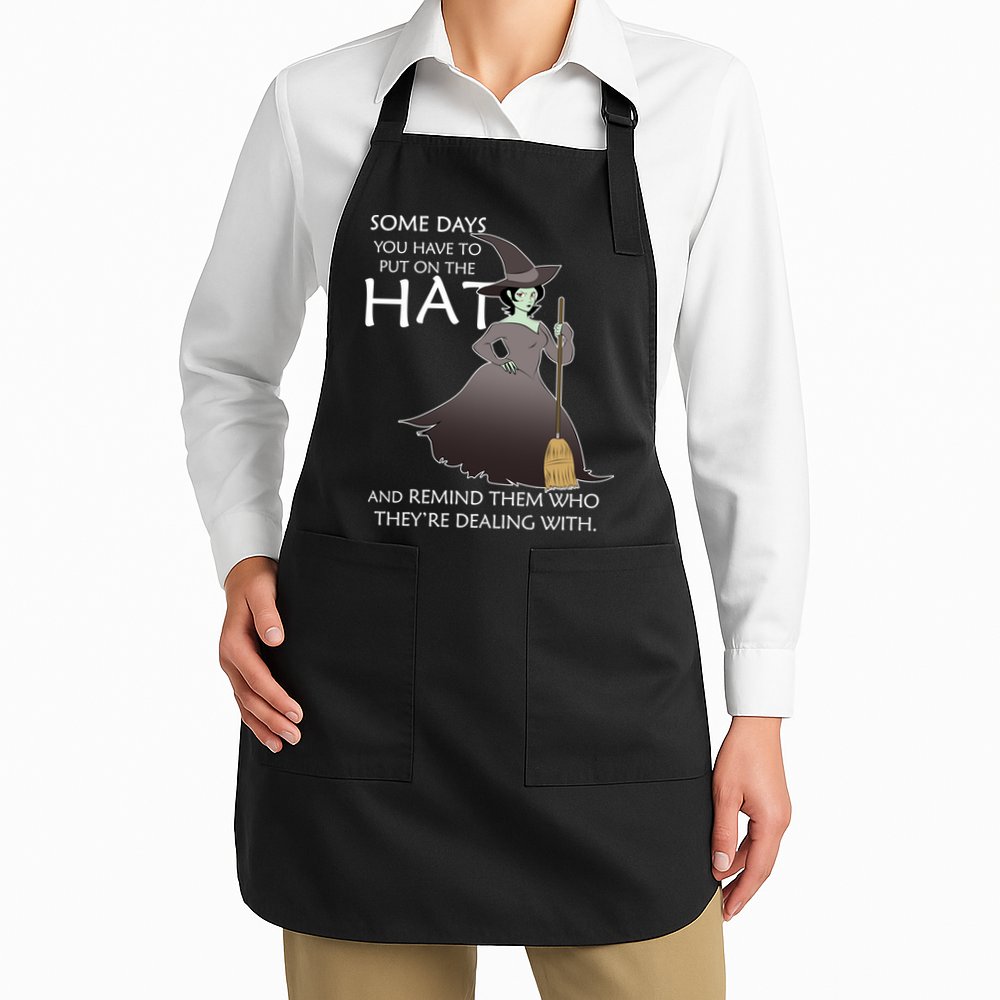 Funny Witch Some Day You Have To Put On The Hat Apron