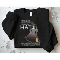 Funny Witch Some Day You Have To Put On The Hat Sweatshirt