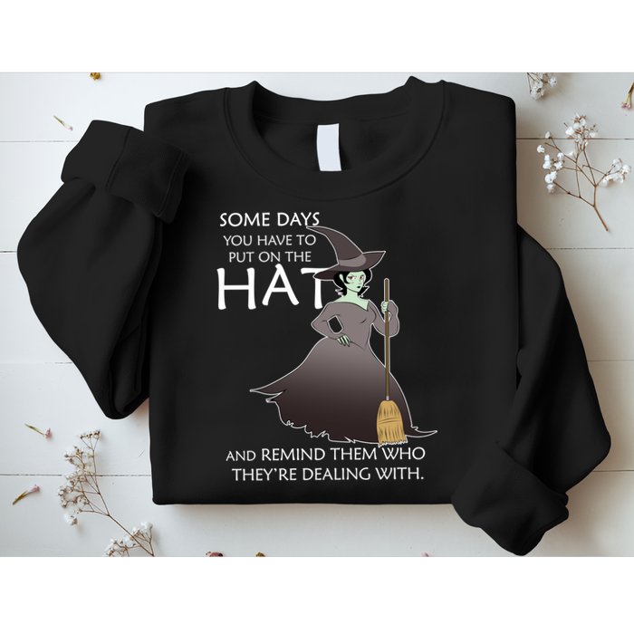 Funny Witch Some Day You Have To Put On The Hat Sweatshirt