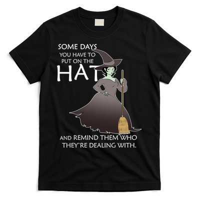 Funny Witch Some Day You Have To Put On The Hat T-Shirt