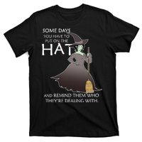 Funny Witch Some Day You Have To Put On The Hat T-Shirt