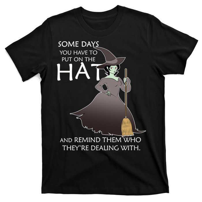 Funny Witch Some Day You Have To Put On The Hat T-Shirt