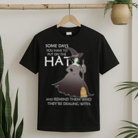 Funny Witch Some Day You Have To Put On The Hat T-Shirt