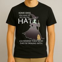 Funny Witch Some Day You Have To Put On The Hat T-Shirt