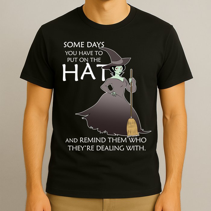 Funny Witch Some Day You Have To Put On The Hat T-Shirt
