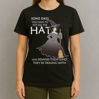 Funny Witch Some Day You Have To Put On The Hat T-Shirt