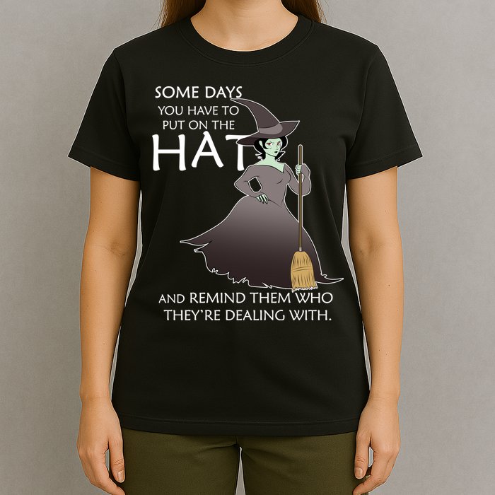 Funny Witch Some Day You Have To Put On The Hat T-Shirt