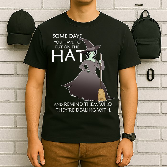 Funny Witch Some Day You Have To Put On The Hat T-Shirt