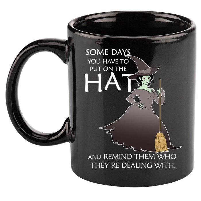 Funny Witch Some Day You Have To Put On The Hat 11oz C Handle Ceramic Mug