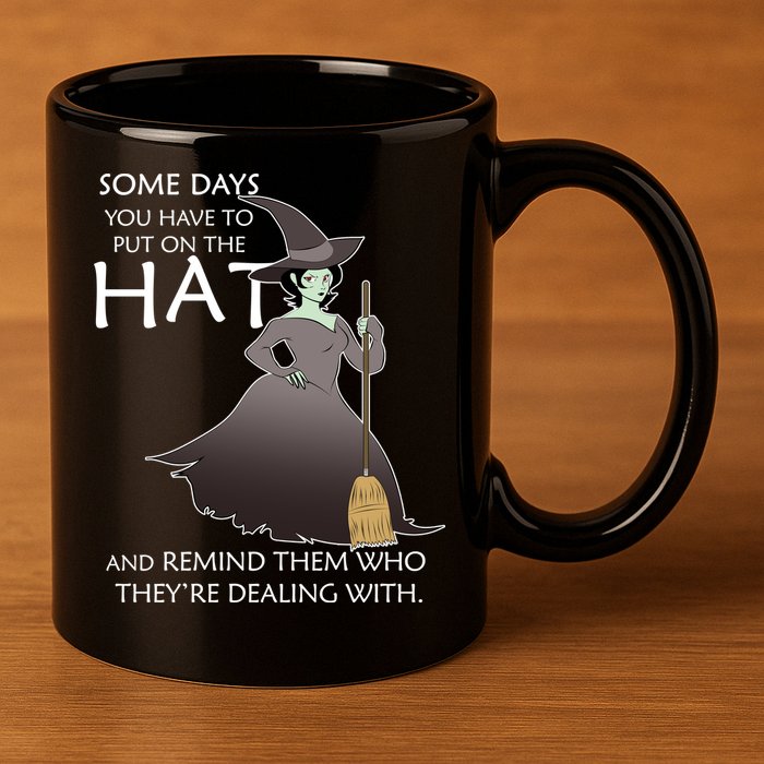 Funny Witch Some Day You Have To Put On The Hat 11oz C Handle Ceramic Mug